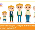 PSİKOSOSYAL GELİŞİM KURAMI NEDİR