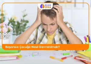 Başarısız Çocuğa Nasıl Davranmalı?