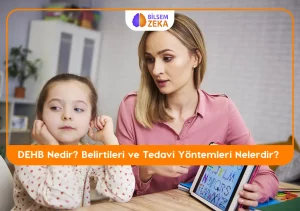 DEHB Nedir? Belirtileri Nelerdir?