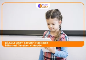 BİLSEM Sınav Soruları hakkında bilinmesi gerekekn 6 madde