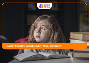 Okul Fobisi Nedir?